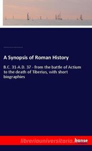 A Synopsis of Roman History di Arthur Hadrian Allcroft, William Frederick Masom, Lon. University Correspondence College edito da hansebooks