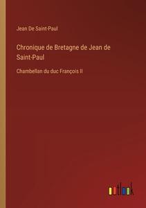 Chronique de Bretagne de Jean de Saint-Paul di Jean De Saint-Paul edito da Outlook Verlag