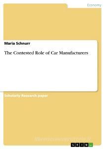 The Contested Role of Car Manufacturers di Maria Schnurr edito da GRIN Verlag