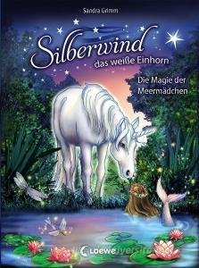 Silberwind, das weiße Einhorn - Die Magie der Meermädchen di Sandra Grimm edito da Loewe Verlag GmbH