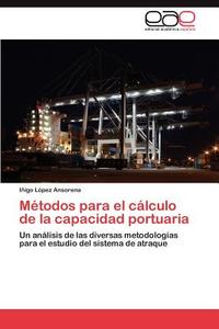 Métodos para el cálculo de la capacidad portuaria di Iñigo López Ansorena edito da EAE