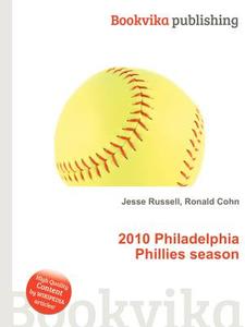 2010 Philadelphia Phillies Season edito da Book On Demand Ltd.