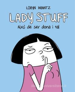 Lady Stuff : això de ser dona i tal di Loryn Brantz edito da Bridge
