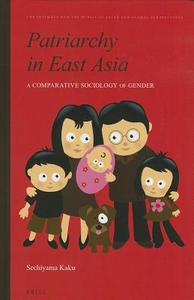 Patriarchy in East Asia: A Comparative Sociology of Gender di Kaku Sechiyama edito da GLOBAL ORIENTAL