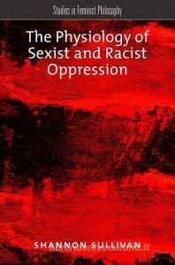 The Physiology of Sexist and Racist Oppression di Shannon Sullivan edito da OXFORD UNIV PR