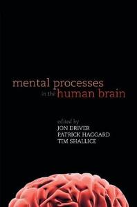 Mental Processes in the Human Brain di Jon Driver edito da OXFORD UNIV PR