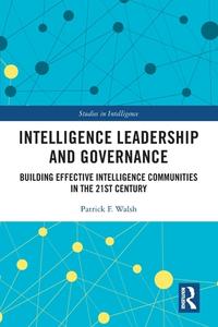 Intelligence Leadership And Governance di Patrick F. Walsh edito da Taylor & Francis Ltd