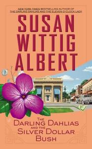 The Darling Dahlias and the Silver Dollar Bush di Susan Wittig Albert edito da BERKLEY BOOKS