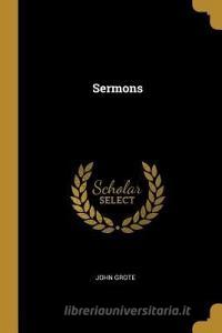 Sermons di John Grote edito da WENTWORTH PR