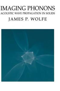 Imaging Phonons di James P. Wolfe edito da Cambridge University Press