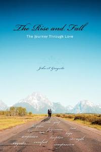 The Rise and Fall: The Journey Through Love di John S. Garguilo edito da AUTHORHOUSE
