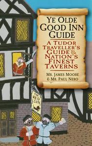 Moore, J:  Ye Olde Good Inn Guide di James Moore edito da The History Press