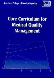Core Curriculum For Medical Quality di American College of Medical Quality ACMQ edito da Jones And Bartlett Publishers, Inc