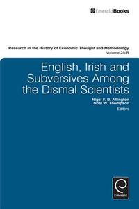 English, Irish and Subversives Among the Dismal Scientists, Volume 28B di Noel Thompson, Nigel Allington edito da Emerald Group Publishing Limited