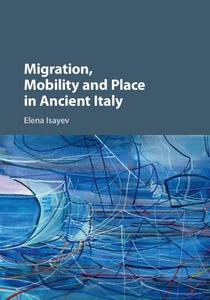Migration, Mobility and Place in Ancient Italy di Elena Isayev edito da Cambridge University Press