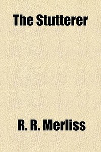 The Stutterer di R. R. Merliss edito da General Books Llc