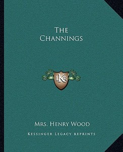The Channings di Henry Wood edito da Kessinger Publishing