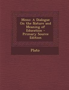 Meno: A Dialogue on the Nature and Meaning of Education di Plato edito da Nabu Press
