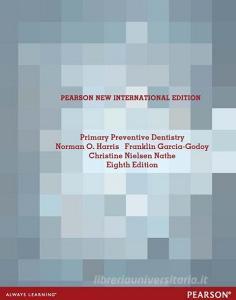 Primary Preventive Dentistry di Norman O. Harris, Franklin Garcia-Godoy, Christine Nielsen Nathe edito da Pearson Education Limited