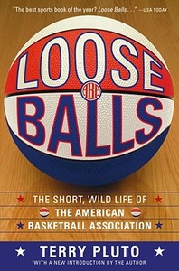Loose Balls: The Short, Wild Life of the American Basketball Association di Terry Pluto edito da SIMON & SCHUSTER