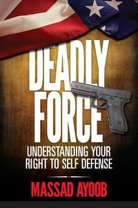 Deadly Force - Understanding Your Right to Self Defense di Massad Ayoob edito da GUN DIGEST BOOKS