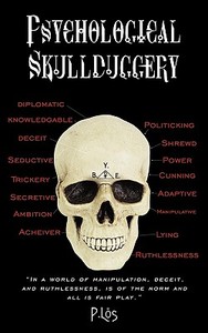 Psychological Skullduggery: In a World of Manipulation, Deceit, and Ruthlessness, Is of the Norm and All Is Fair Play. di P. Los edito da AUTHORHOUSE
