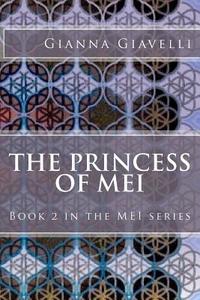 The Princess of Mei: Book 2 in the Mei Series di Gianna Giavelli edito da Createspace