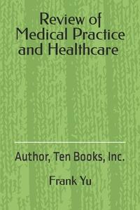 Review Of Medical Practice And Healthcare di Yu Frank C Yu edito da CreateSpace Independent Publishing Platform