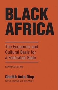 Black Africa: The Economic and Cultural Basis for a Federated State di Cheikh Anta Diop edito da LAWERENCE HILL