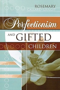 Perfectionism and Gifted Children di Rosemary Callard-Szulgit, Ed D. Rosemary Callard-Szulgit edito da R & L Education