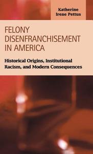 Felony Disenfranchisement In America di Katherine Irene Pettus edito da Lfb Scholarly Publishing