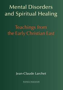 Mental Disorders and Spiritual Healing: Teachings from the Early Christian East di Jean-Claude Larchet edito da ANGELICO PR