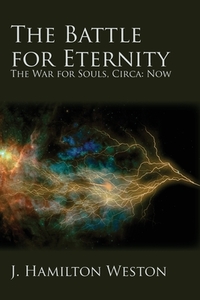 The Battle for Eternity di J. Hamilton Weston edito da Energion Publications