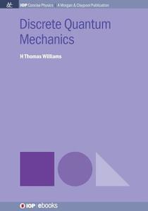 Discrete Quantum Mechanics di H. Thomas Williams edito da IOP Concise Physics