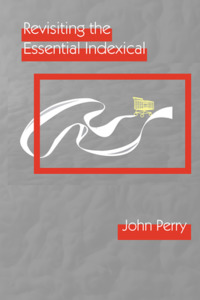Revisiting the Essential Indexical di John Perry edito da CTR FOR STUDY OF LANG & INFO