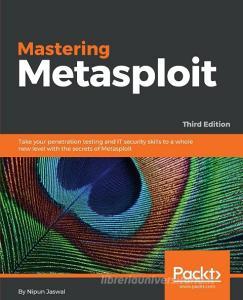 Mastering Metasploit - Third Edition di Nipun Jaswal edito da Packt Publishing