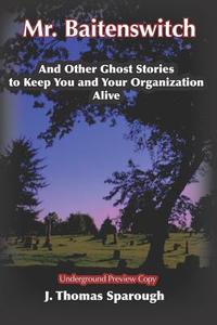 Mr. Baitenswitch: And Other Ghost Stories to Keep You and Your Organization Alive di J. Thomas Sparough edito da LIGHTNING SOURCE INC