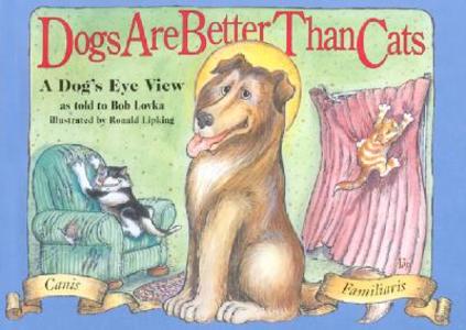 Dogs Are Better Than Cats di Bob Lovka edito da BowTie Press