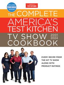 The Complete America's Test Kitchen TV Show Cookbook 2001-2024: Every Recipe from the Hit TV Show Along with Product Ratings Includes the 2024 Season di America'S Test Kitchen edito da AMER TEST KITCHEN