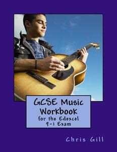 GCSE Music Workbook: For the Edexcel 9-1 Exam di Chris Gill edito da Createspace Independent Publishing Platform
