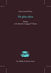 Ne Plus Ultra: Dante Et Le Dernier Voyage D'Ulysse di Jean-Louis Poirier edito da LES BELLES LETTRES