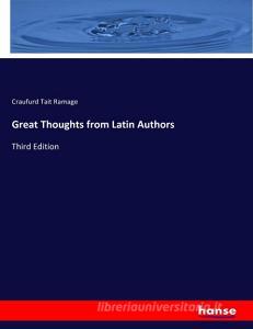 Great Thoughts from Latin Authors di Craufurd Tait Ramage edito da hansebooks