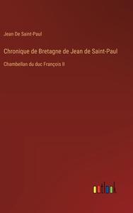 Chronique de Bretagne de Jean de Saint-Paul di Jean De Saint-Paul edito da Outlook Verlag