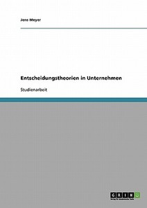 Entscheidungstheorien in Unternehmen di Jens Meyer edito da GRIN Publishing