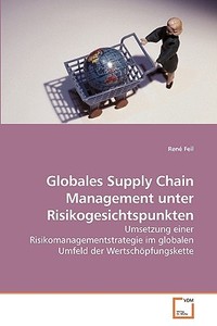 Globales Supply Chain Management unter Risikogesichtspunkten di René Feil edito da VDM Verlag