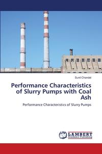 Performance Characteristics of Slurry Pumps with Coal Ash di Sunil Chandel edito da LAP Lambert Academic Publishing