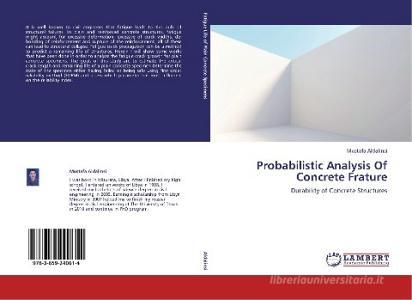 Probabilistic Analysis Of Concrete Frature di Mustafa Aldalinsi edito da LAP Lambert Academic Publishing