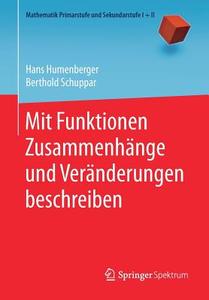 Mit Funktionen Zusammenhänge und Veränderungen beschreiben di Hans Humenberger, Berthold Schuppar edito da Springer-Verlag GmbH