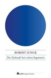 Die Zukunft hat schon begonnen di Robert Jungk edito da Rowohlt Repertoire