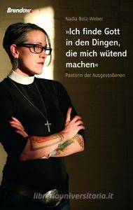"Ich finde Gott in den Dingen, die mich wütend machen" di Nadia Bolz-Weber edito da Brendow Verlag